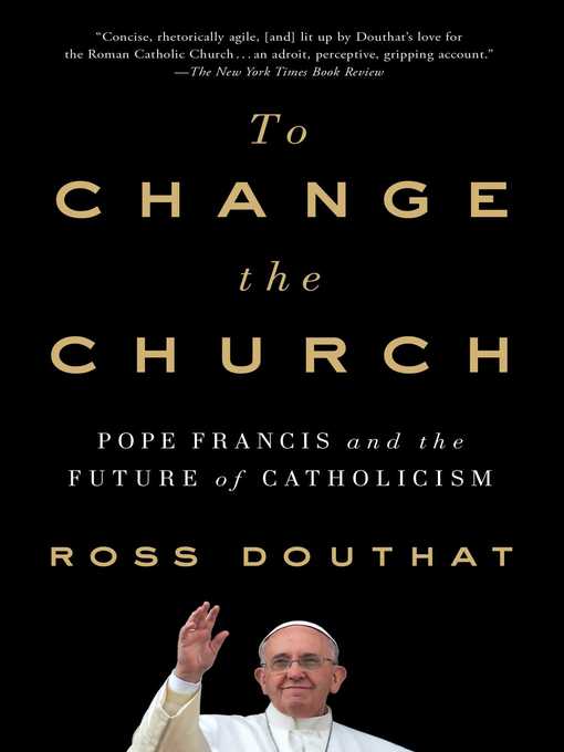 Title details for To Change the Church by Ross Douthat - Available